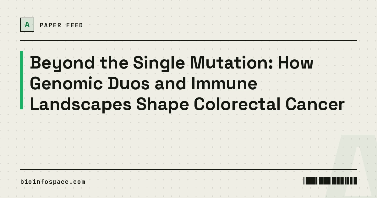 Beyond the Single Mutation: How Genomic Duos and Immune Landscapes Shape Colorectal Cancer