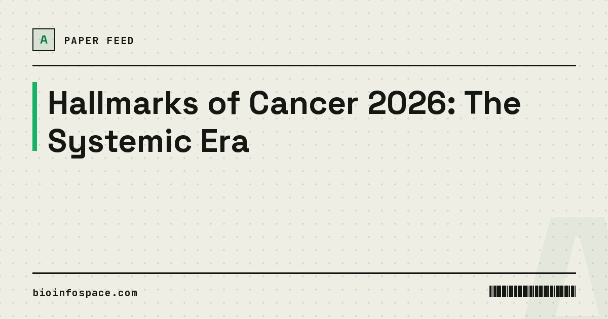Hallmarks of Cancer 2026: The Systemic Era