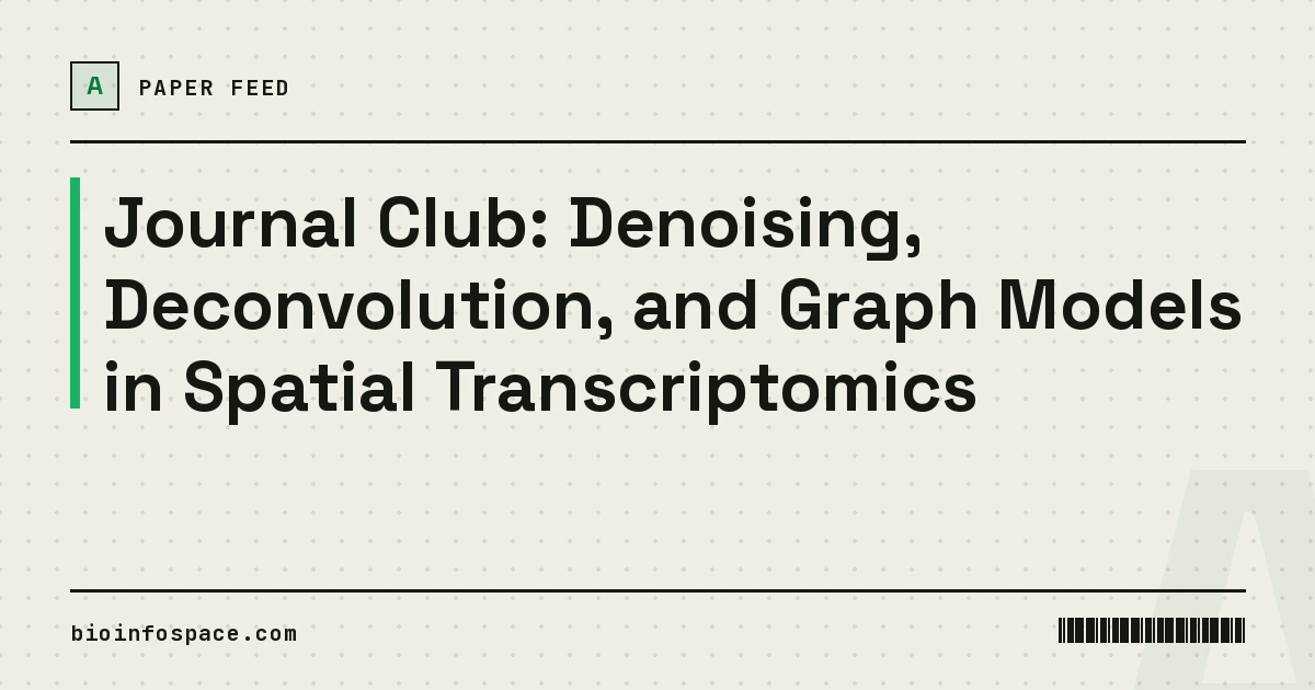 Journal Club: Denoising, Deconvolution, and Graph Models in Spatial Transcriptomics