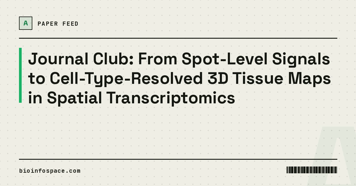 Journal Club: From Spot-Level Signals to Cell-Type-Resolved 3D Tissue Maps in Spatial Transcriptomics
