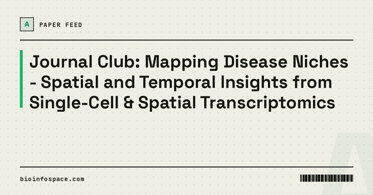 Journal Club: Mapping Disease Niches - Spatial and Temporal Insights from Single-Cell & Spatial Transcriptomics