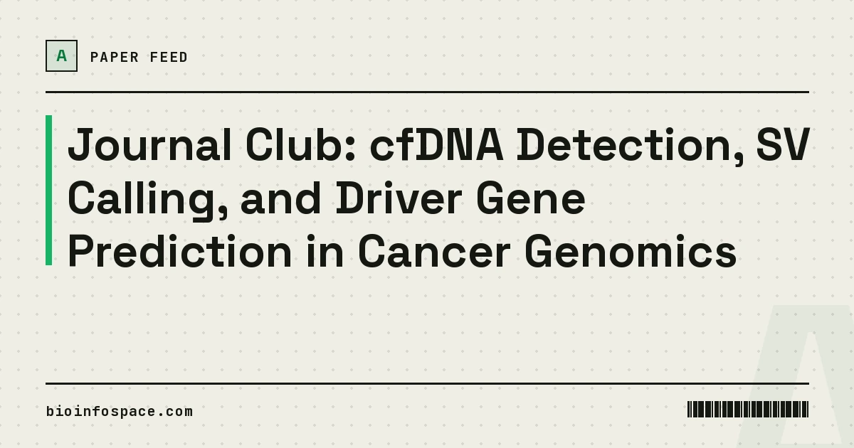 Journal Club: cfDNA Detection, SV Calling, and Driver Gene Prediction in Cancer Genomics