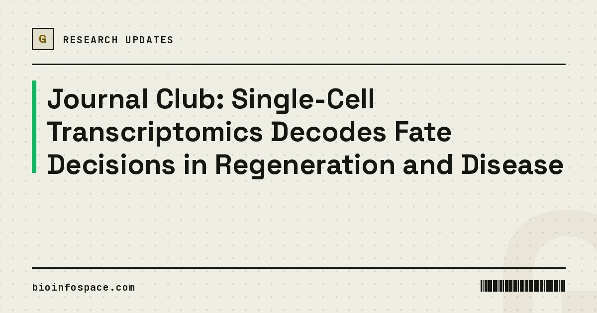 Journal Club: Single-Cell Transcriptomics Decodes Fate Decisions in Regeneration and Disease
