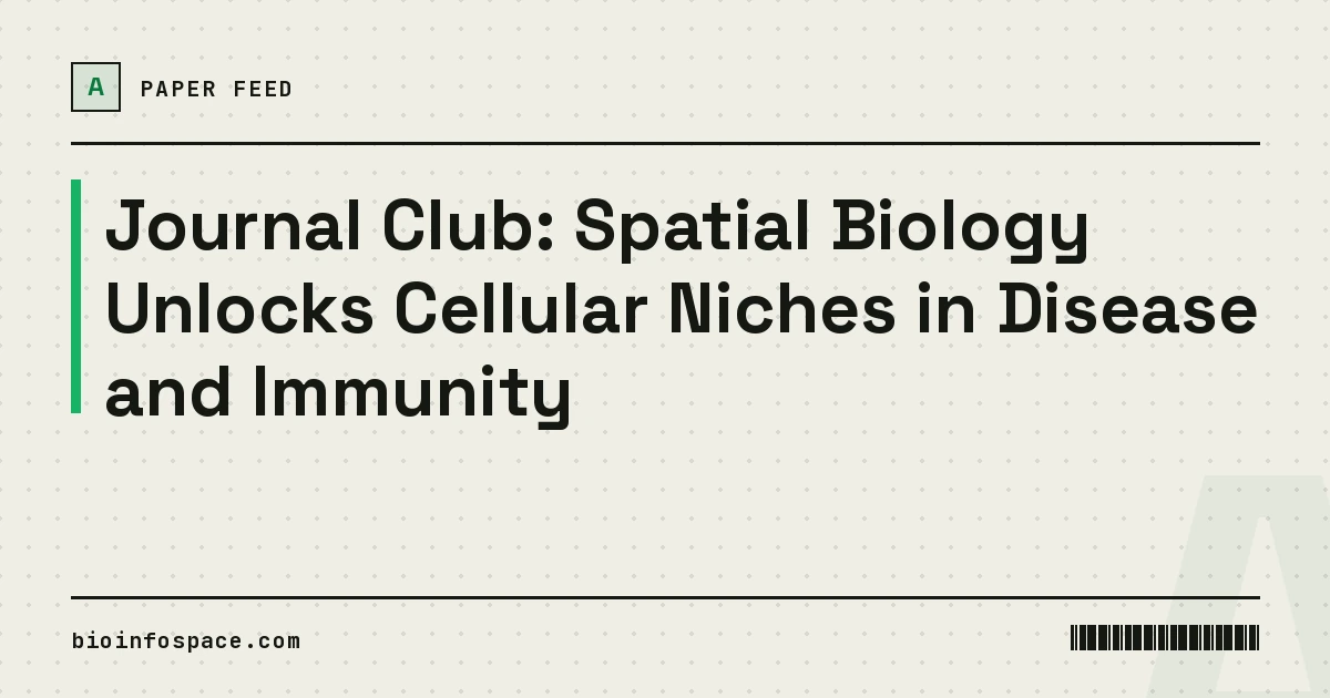 Journal Club: Spatial Biology Unlocks Cellular Niches in Disease and Immunity