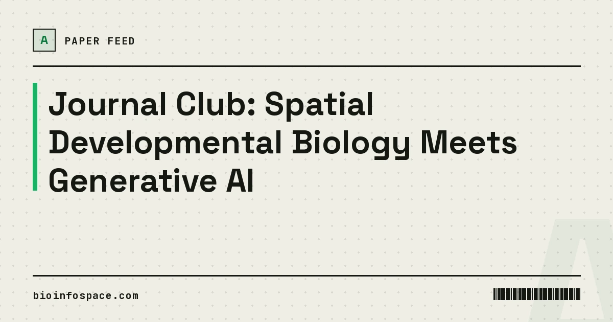 Journal Club: Spatial Developmental Biology Meets Generative AI
