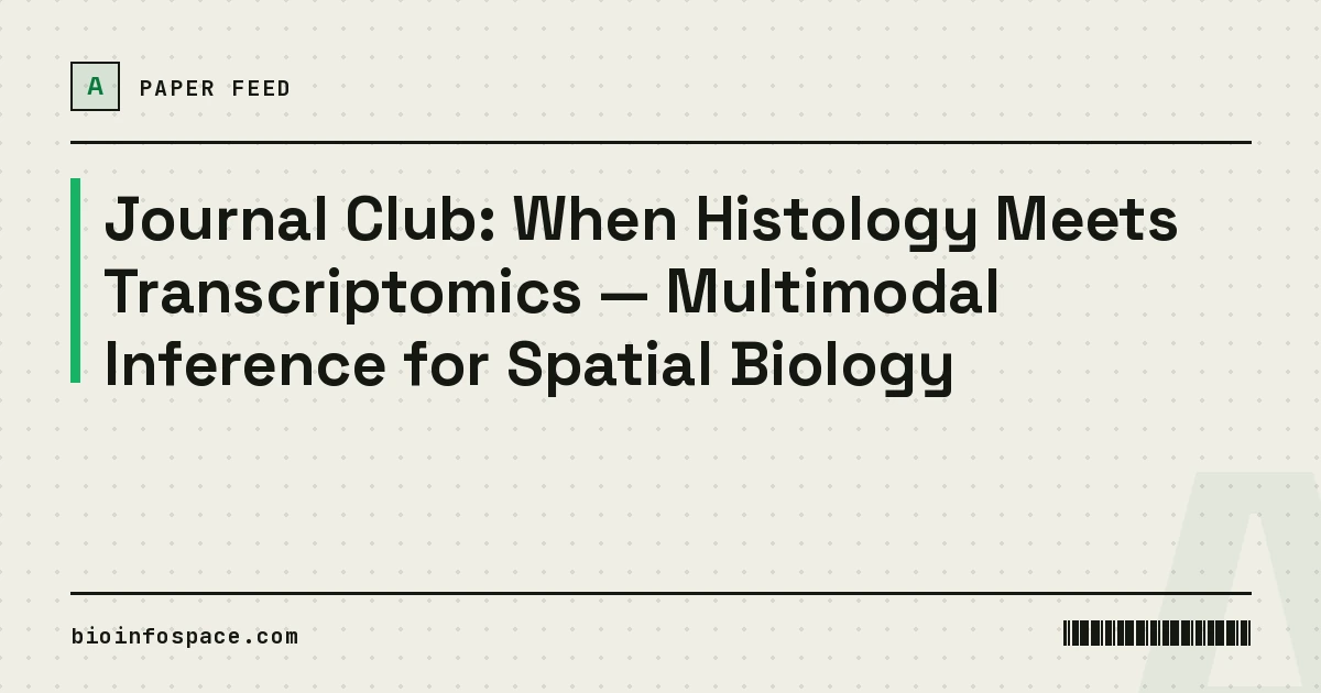 Journal Club: When Histology Meets Transcriptomics — Multimodal Inference for Spatial Biology