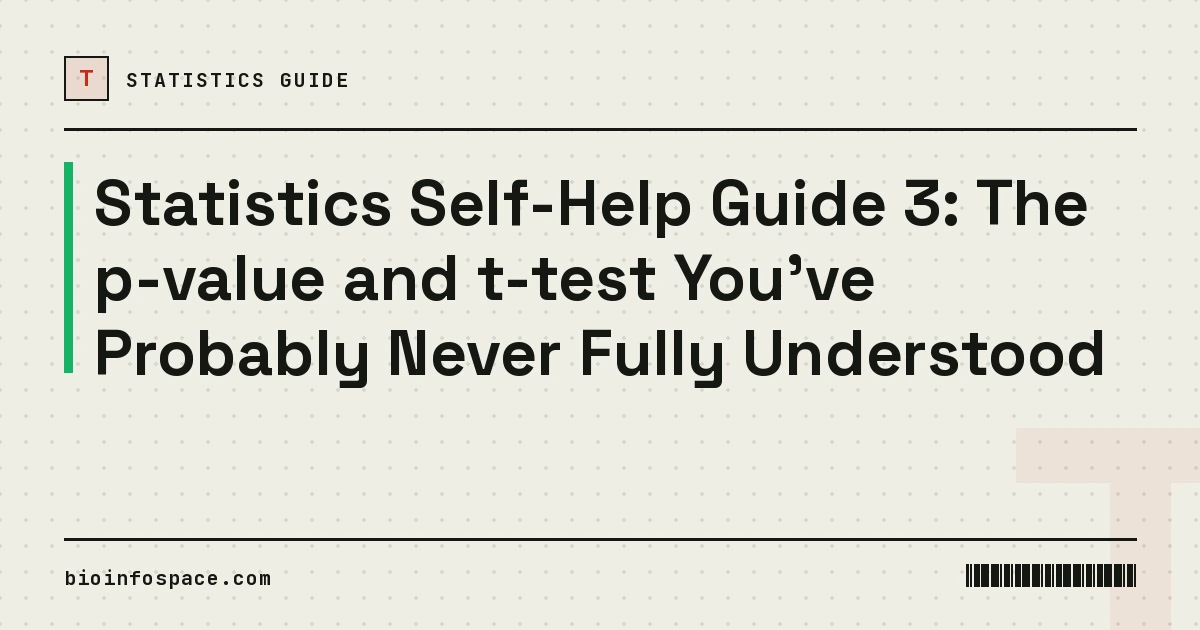 Statistics Self-Help Guide 3: The p-value and t-test You've Probably Never Fully Understood