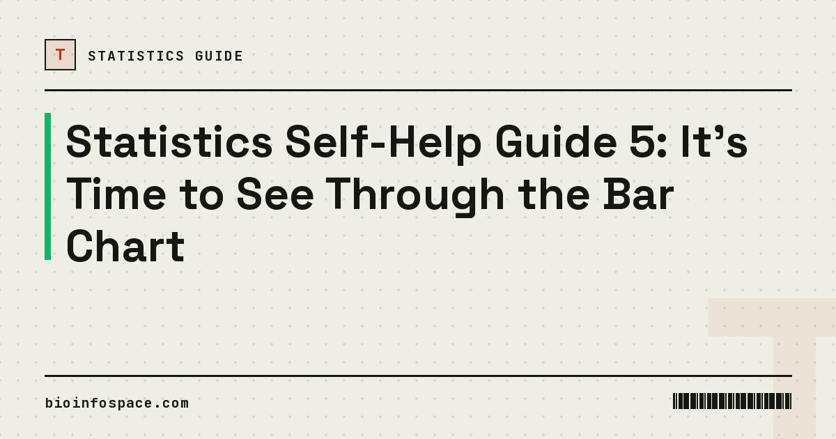 Statistics Self-Help Guide 5: It's Time to See Through the Bar Chart