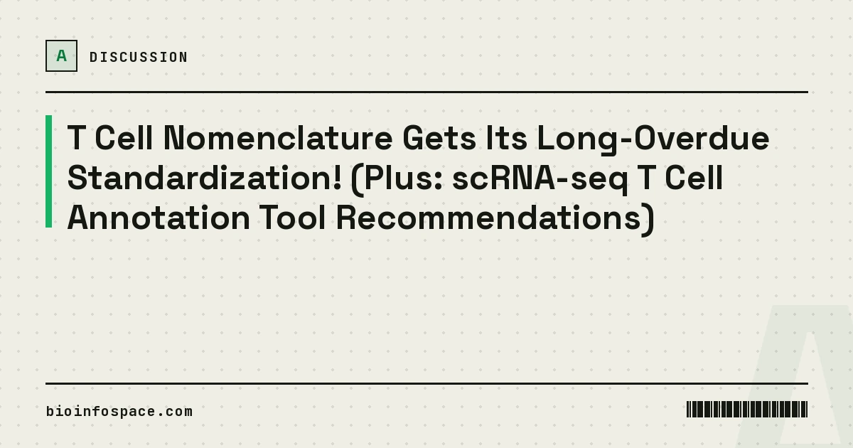 T Cell Nomenclature Gets Its Long-Overdue Standardization! (Plus: scRNA-seq T Cell Annotation Tool Recommendations)