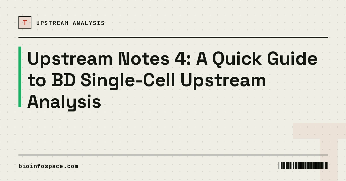 Upstream Notes 4: A Quick Guide to BD Single-Cell Upstream Analysis
